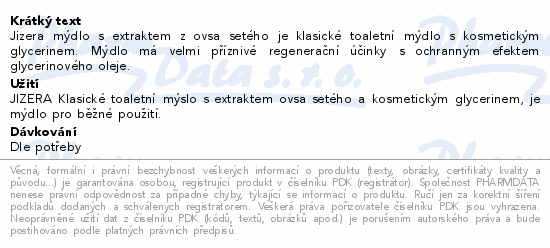 Jizera mýdlo s extraktem z ovsa setého je klasické toaletní mýdlo s kosmetickým glycerinem. Mýdlo má velmi příznivé regenerační účinky s ochranným efektem glycerinového oleje.