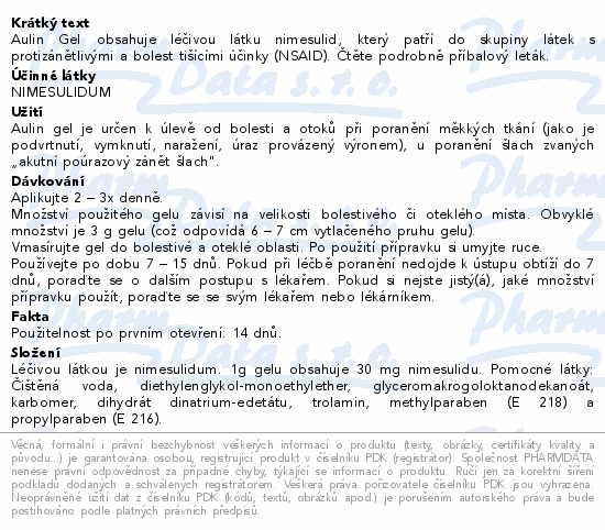 Aulin Gel obsahuje léčivou látku nimesulid, který patří do skupiny látek s protizánětlivými a bolest tišícími účinky (NSAID). Čtěte pozorně příbalový leták.
