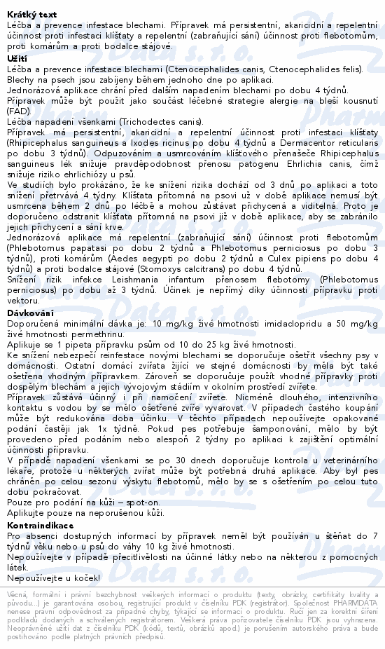 Léčba a prevence infestace blechami. Přípravek má persistentní, akaricidní a repelentní účinnost proti infestaci klíšťaty a repelentní (zabraňující sání) účinnost proti flebotomům, proti komárům a proti bodalce stájové.