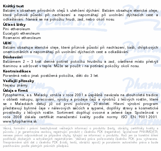 Balzám s obsahem přírodních olejů k ulehčení dýchání. Balzám obsahuje éterické oleje, které příznivě působí při nachlazení a napomáhají při uvolnění dýchacích cest a odkašlávání. Nanáší se na pokožku hrudi, zad, nebo okolí nosu.