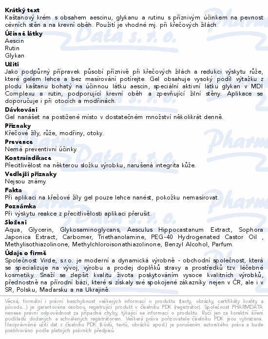 Kaštanový krém s obsahem aescinu, glykanu a rutinu s příznivým účinkem na pevnost cévních stěn a na krevní oběh. Použití je vhodné mj. při křečových žilách.