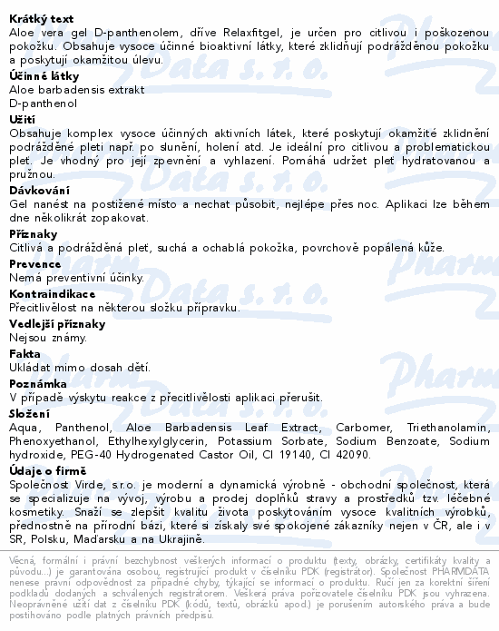 Aloe vera gel D-panthenolem, dříve Relaxfitgel, je určen pro citlivou i poškozenou pokožku. Obsahuje vysoce účinné bioaktivní látky, které zklidňují podrážděnou pokožku a poskytují okamžitou úlevu.