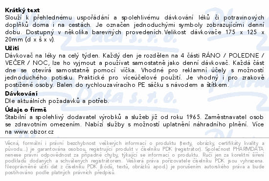 Slouží k přehlednému uspořádání a spolehlivému dávkování léků či potravinových doplňků doma i na cestách. Je označen jednoduchými symboly zobrazujícími denní dobu. Dostupný v několika barevných provedeních.Velikost dávkovače 175 x 125 x 20mm (d x š x v).