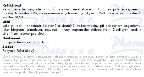Za studena lisovaný olej z plodů rakytníku řešetlákového. Komplex polynenasycených mastných kyselin 65%, mononenasycených mastných kyselin 24%, nasycených mastných kyselin 10,5%.
