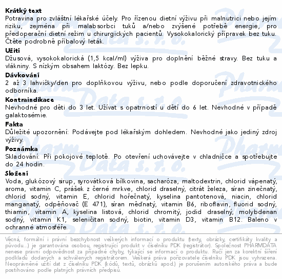 Potravina pro zvláštní lékařské účely. Pro řízenou dietní výživu při malnutrici nebo jejím riziku, zejména při malabsorbci tuků a/nebo zvýšené potřebě energie, pro předoperační dietní režim u chirurgických pacientů. Vysokokalorický přípravek bez tuku. Čtěte pozorně příbalový leták.