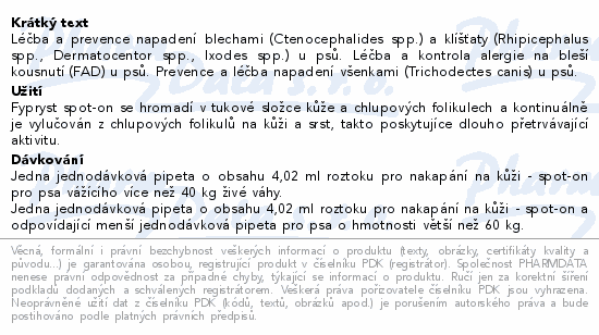 Léčba a prevence napadení blechami (Ctenocephalides spp.) a klíšťaty (Rhipicephalus spp., Dermatocentor spp., Ixodes spp.) u psů. Léčba a kontrola alergie na bleší kousnutí (FAD) u psů. Prevence a léčba napadení všenkami (Trichodectes canis) u psů.