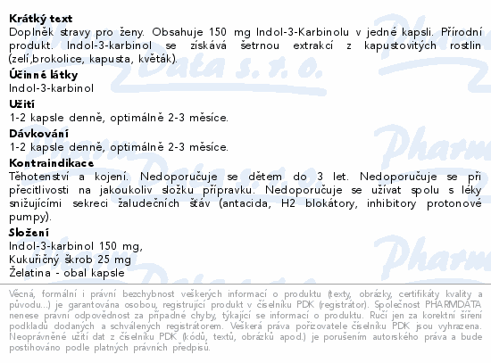 Doplněk stravy pro ženy. Obsahuje 150 mg Indol-3-Karbinolu v jedné kapsli. Přírodní produkt. Indol-3-karbinol se získává šetrnou extrakcí z kapustovitých rostlin (zelí,brokolice, kapusta, květák).