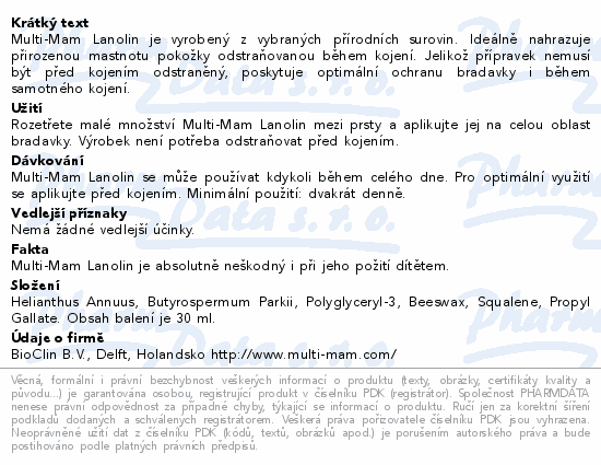 Multi-Mam Lanolin je vyrobený z vybraných přírodních surovin. Ideálně nahrazuje přirozenou mastnotu pokožky odstraňovanou během kojení. Jelikož přípravek nemusí být před kojením odstraněný, poskytuje optimální ochranu bradavky i během samotného kojení.