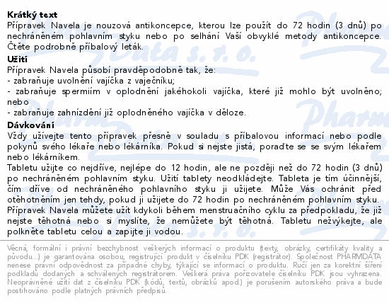 Přípravek Navela je nouzová antikoncepce, kterou lze použít do 72 hodin (3 dnů) po nechráněném pohlavním styku nebo po selhání Vaší obvyklé metody antikoncepce. Čtěte pozorně příbalový leták.