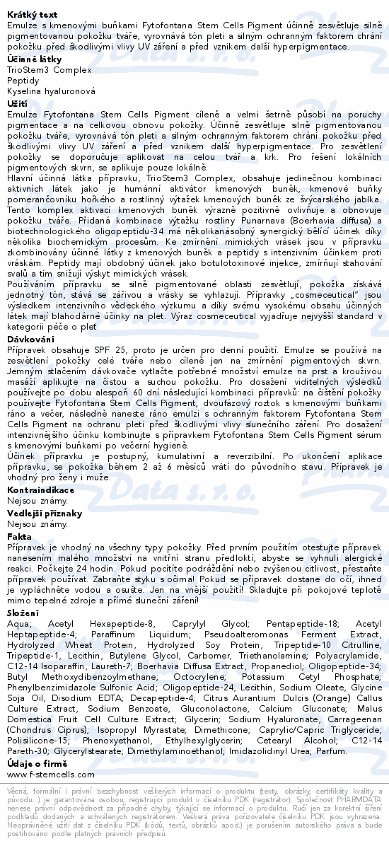 Emulze s kmenovými buňkami Fytofontana Stem Cells Pigment účinně zesvětluje silně pigmentovanou pokožku tváře, vyrovnává tón pleti a silným ochranným faktorem chrání pokožku před škodlivými vlivy UV záření a před vznikem další hyperpigmentace.