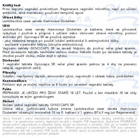 První depotní vaginální probiotikum. Regenerace vaginální mikroflóry, např. po užívání antibiotik, silné menstruaci, používání tampónů apod.