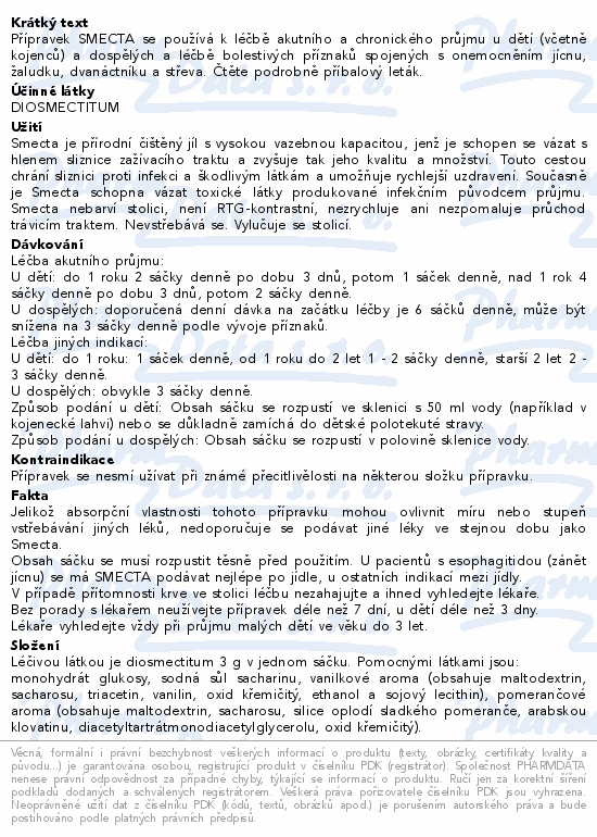 Přípravek SMECTA se používá k léčbě akutního a chronického průjmu u dětí (včetně kojenců) a dospělých a léčbě bolestivých příznaků spojených s onemocněním jícnu, žaludku, dvanáctníku a střeva. Čtěte pozorně příbalový leták.