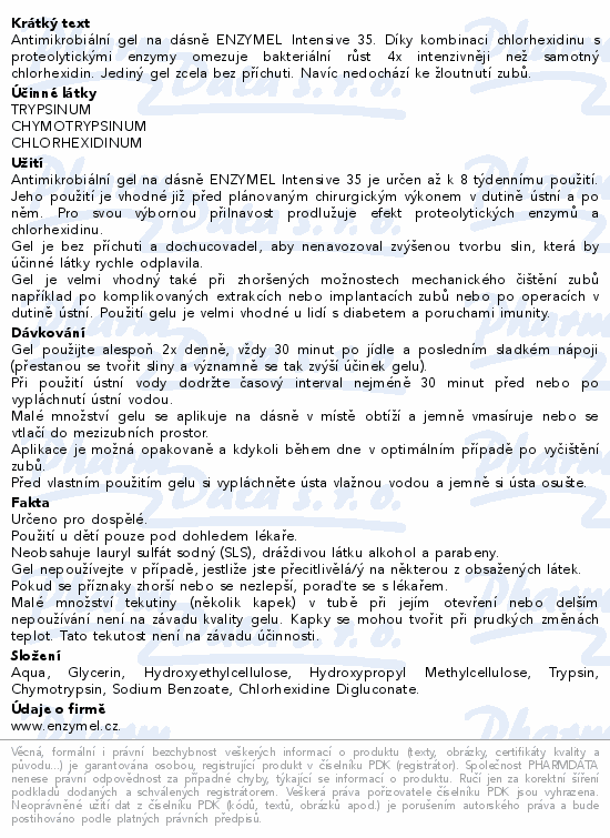 Antimikrobiální gel na dásně ENZYMEL Intensive 35. Díky kombinaci chlorhexidinu s proteolytickými enzymy omezuje bakteriální růst 4x intenzivněji než samotný chlorhexidin. Jediný gel zcela bez příchuti. Navíc nedochází ke žloutnutí zubů.