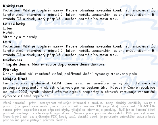 Protectum Vital je doplněk stravy. Kapsle obsahují speciální kombinaci antioxidantů, karotenoidů, vitaminů a minerálů: lutein, hořčík, zeaxanthin, selen, měď, vitamin E, vitamin D3 a zinek, který přispívá k udržení normálního stavu zraku.