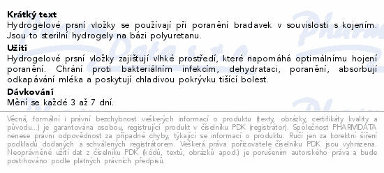 Hydrogelové prsní vložky se používají při poranění bradavek v souvislosti s kojením. Jsou to sterilní hydrogely na bázi polyuretanu.