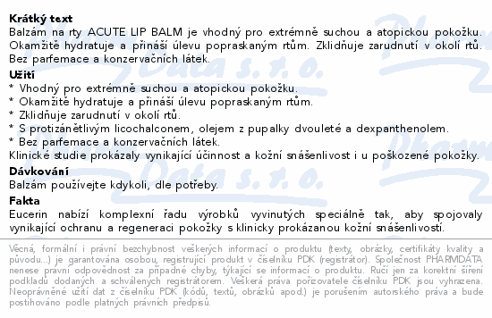 Balzám na rty ACUTE LIP BALM je vhodný pro extrémně suchou a atopickou pokožku. Okamžitě hydratuje a přináší úlevu popraskaným rtům. Zklidňuje zarudnutí v okolí rtů. Bez parfemace a konzervačních látek.