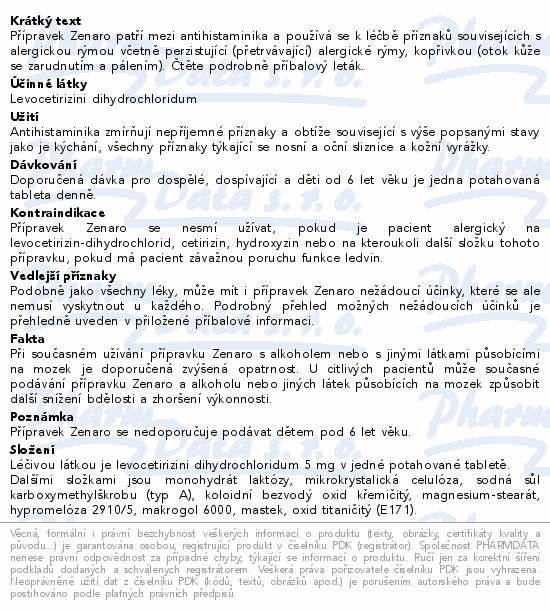 Přípravek Zenaro patří mezi antihistaminika a používá se k léčbě příznaků souvisejících s alergickou rýmou včetně perzistující (přetrvávající) alergické rýmy, kopřivkou (otok kůže se zarudnutím a pálením). Čtěte pozorně příbalový leták.