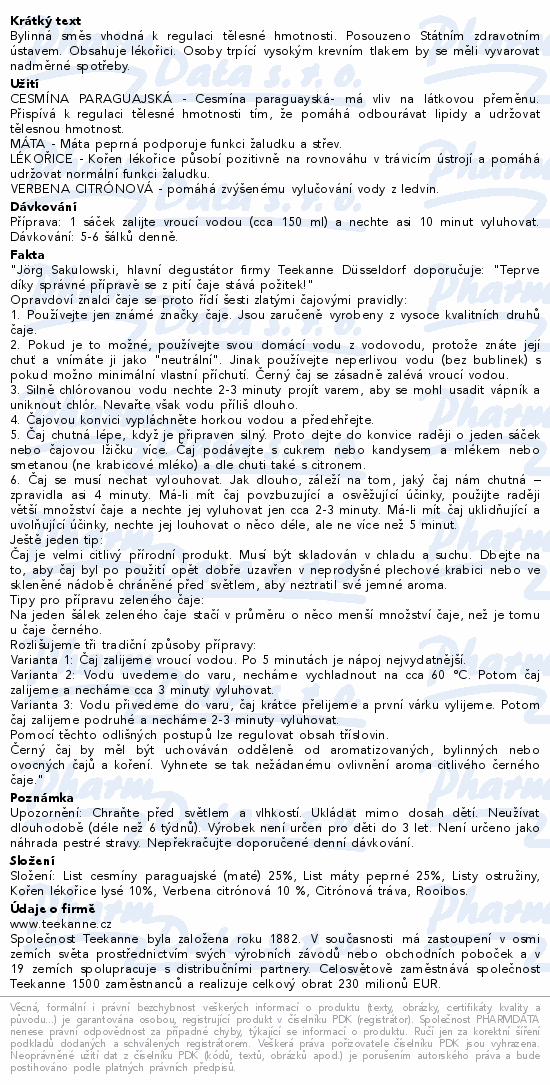 Bylinná směs vhodná k regulaci tělesné hmotnosti. Posouzeno Státním zdravotním ústavem. Obsahuje lékořici. Osoby trpící vysokým krevním tlakem by se měli vyvarovat nadměrné spotřeby.