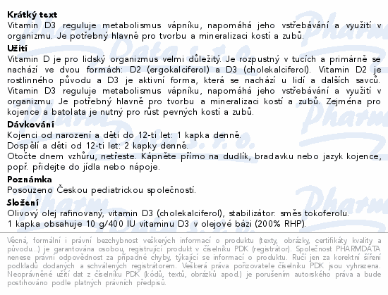 Vitamin D3 reguluje metabolismus vápníku, napomáhá jeho vstřebávání a využití v organizmu. Je potřebný hlavně pro tvorbu a mineralizaci kostí a zubů.