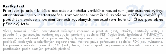Přípravek je určen k léčbě nedostatku hořčíku vzniklého následkem jednostranné výživy, alkoholismu nebo nedostatečné kompenzace nadměrné spotřeby hořčíku, rovněž při poruchách svalové a srdeční činnosti vyvolaných nedostatkem hořčíku. Čtěte pozorně příbalový leták.