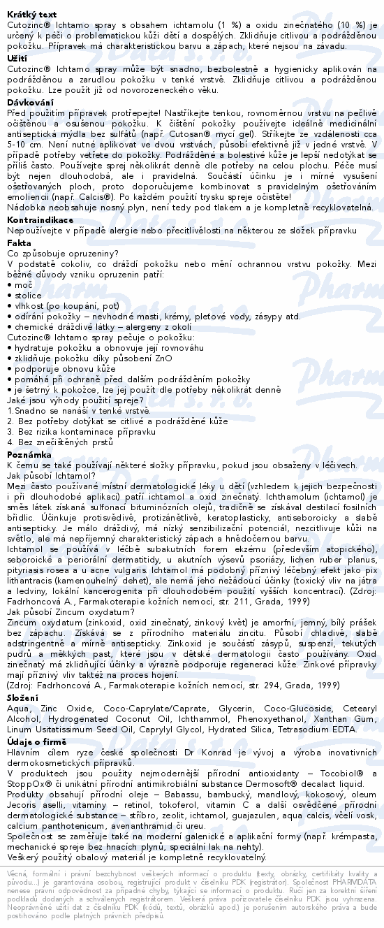 Cutozinc® Ichtamo spray s obsahem ichtamolu (1 %) a oxidu zinečnatého (10 %) je určený k péči o  problematickou kůži dětí a dospělých. Zklidňuje citlivou a podrážděnou pokožku. Přípravek má charakteristickou barvu a zápach, které nejsou na závadu.