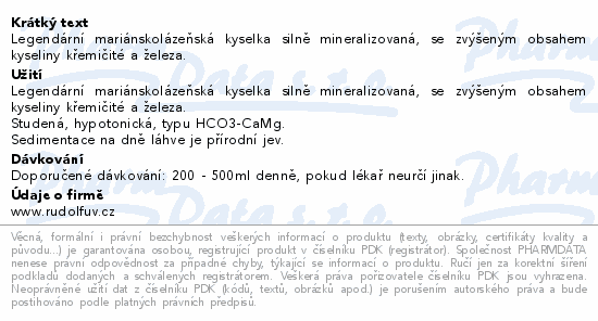 Legendární mariánskolázeňská kyselka silně mineralizovaná, se zvýšeným obsahem kyseliny křemičité a železa.