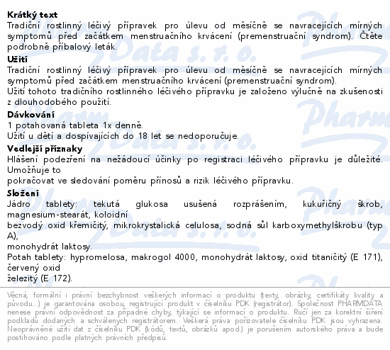 Tradiční rostlinný léčivý přípravek pro úlevu od měsíčně se navracejících mírných symptomů před začátkem menstruačního krvácení (premenstruační syndrom). Čtěte pozorně příbalový leták.