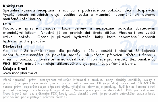 Speciálně vyvinutá receptura na suchou a podrážděnou pokožku dětí i dospělých. Vysoký obsah přírodních olejů, včelího vosku a vitaminů napomáhá při obnově narušené kožní bariéry.