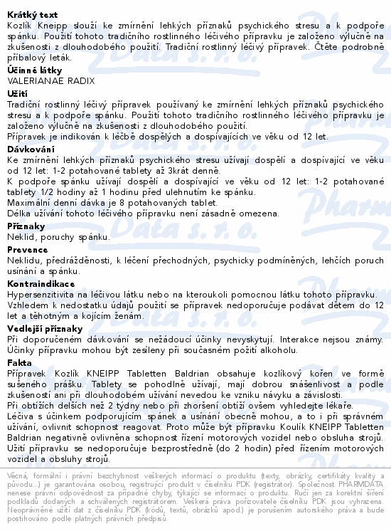 Kozlík Kneipp slouží ke zmírnění lehkých příznaků psychického stresu a k podpoře spánku. Použití tohoto tradičního rostlinného léčivého přípravku je založeno výlučně na zkušenosti z dlouhodobého použití. Tradiční rostlinný léčivý přípravek. Čtěte pozorně příbalový leták.