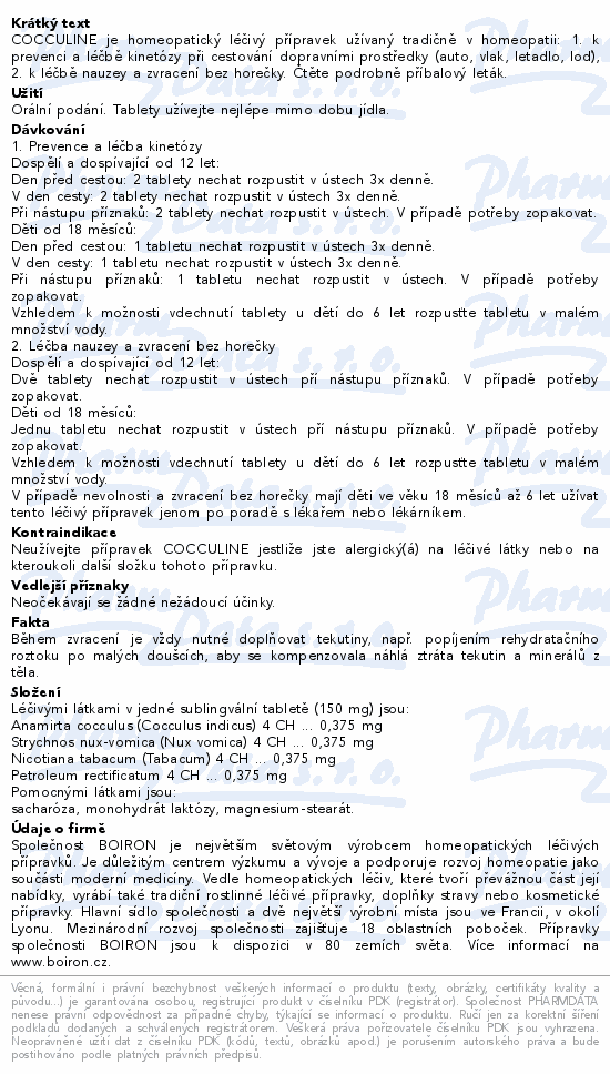 COCCULINE je homeopatický léčivý přípravek užívaný tradičně v homeopatii: 1. k prevenci a léčbě kinetózy při cestování dopravními prostředky (auto, vlak, letadlo, loď), 2. k léčbě nauzey a zvracení bez horečky. Čtěte pozorně příbalový leták.