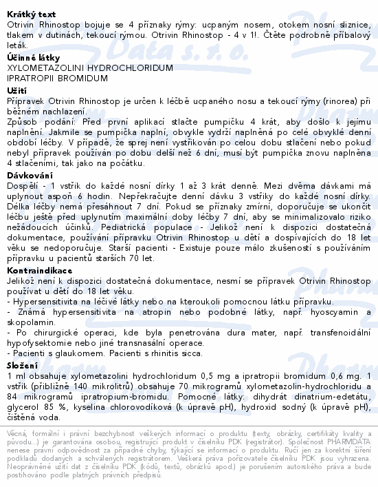 Otrivin Rhinostop bojuje se 4 příznaky rýmy: ucpaným nosem, otokem nosní sliznice, tlakem v dutinách, tekoucí rýmou. Otrivin Rhinostop - 4 v 1!. Čtěte pozorně příbalový leták.