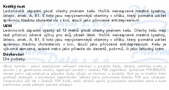 Ledvinovník západní plodí ořechy jménem kešu. Hořčík nenasycené mastné kyseliny, železo, zinek, A, B1, E toto jsou nejvýznamnější vitamíny v oříšku, který pomáhá udržet správnou hladinu cholesterolu v krvi, slouží jako přirozené antidepresivum.