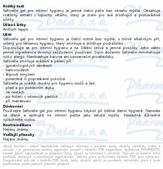 Saforelle gel pro intimní hygienu je jemná čistící péče bez obsahu mýdla. Obsahuje rostlinný extrakt z lopuchu většího, který je znám pro své zklidňující a protisvědivé účinky.