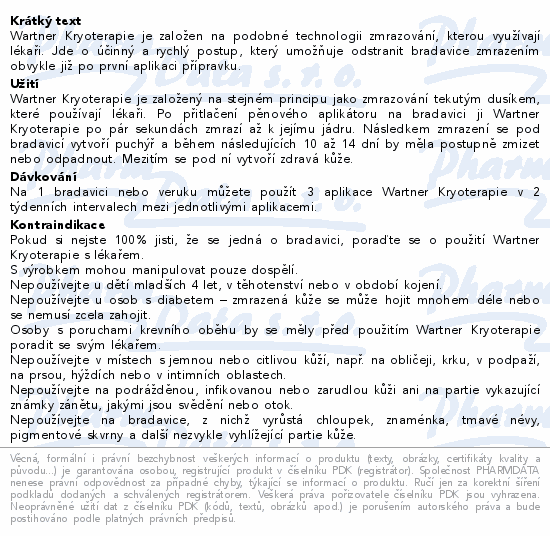 Wartner Kryoterapie je založen na podobné technologii zmrazování, kterou využívají lékaři. Jde o účinný a rychlý postup, který umožňuje odstranit bradavice zmrazením obvykle již po první aplikaci přípravku.