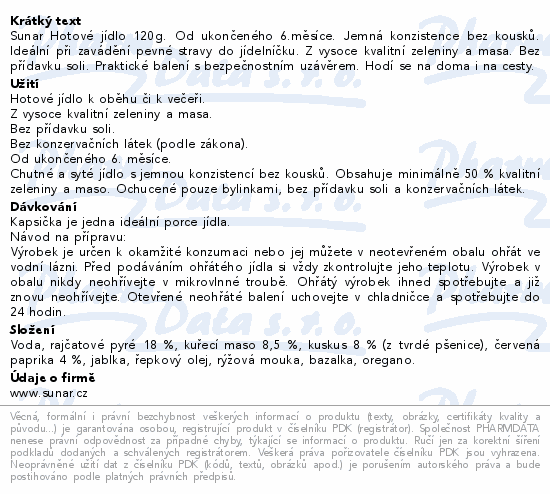 Sunar Hotové jídlo 120g. Od ukončeného 6.měsíce. Jemná konzistence bez kousků. Ideální při zavádění pevné stravy do jídelníčku. Z vysoce kvalitní zeleniny a masa. Bez přídavku soli. Praktické balení s bezpečnostním uzávěrem. Hodí se na doma i na cesty.