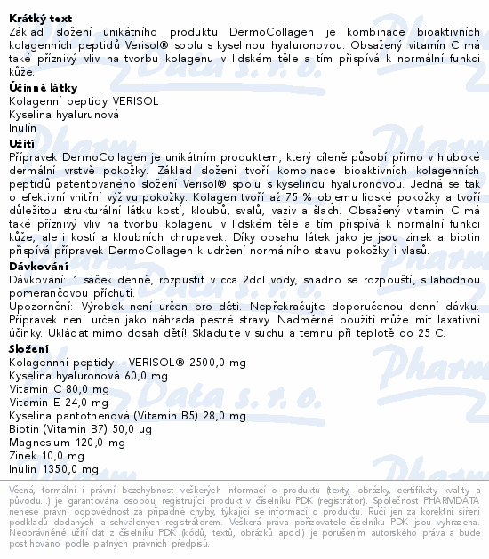 Základ složení unikátního produktu DermoCollagen je kombinace bioaktivních kolagenních peptidů Verisol® spolu s kyselinou hyaluronovou. Obsažený vitamín C má také příznivý vliv na tvorbu kolagenu v lidském těle a tím přispívá k normální funkci kůže.