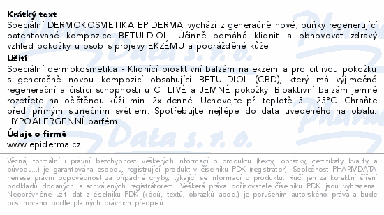 Speciální DERMOKOSMETIKA EPIDERMA vychází z generačně nové, buňky regenerující patentované kompozice BETULDIOL. Účinně pomáhá klidnit a obnovovat zdravý vzhled pokožky u osob s projevy EKZÉMU a podrážděné kůže.