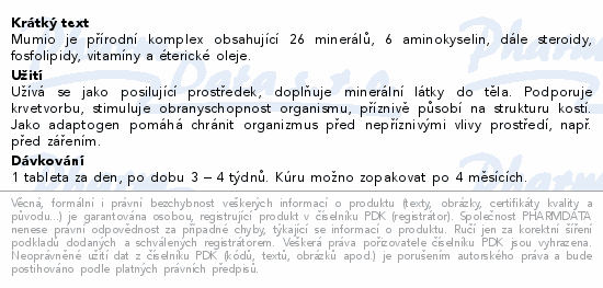 Mumio je přírodní komplex obsahující 26 minerálů, 6 aminokyselin, dále steroidy, fosfolipidy, vitamíny a éterické oleje.