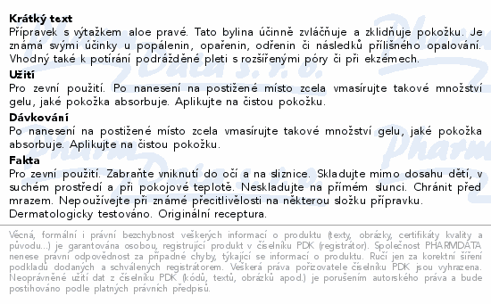 Přípravek s výtažkem aloe pravé. Tato bylina účinně zvláčňuje a zklidňuje pokožku. Je známá svými účinky u popálenin, opařenin, odřenin či následků přílišného opalování. Vhodný také k potírání podrážděné pleti s rozšířenými póry či při ekzémech.