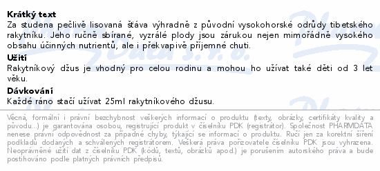 Za studena pečlivě lisovaná šťáva výhradně z původní vysokohorské odrůdy tibetského rakytníku. Jeho ručně sbírané, vyzrálé plody jsou zárukou nejen mimořádně vysokého obsahu účinných nutrientů, ale i překvapivě příjemné chuti.