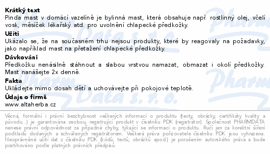 Pinďa mast v domácí vazelíně je bylinná mast, která obsahuje např. rostlinný olej, včelí vosk, měsíček lékařský atd. pro uvolnění chlapecké předkožky.