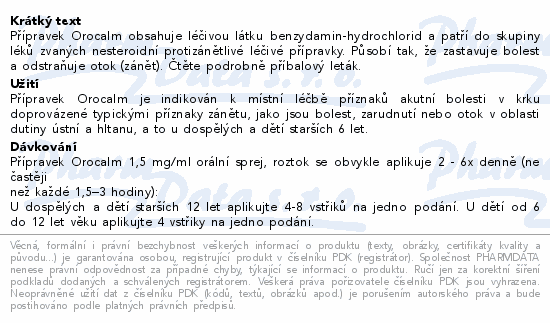 Přípravek Orocalm obsahuje léčivou látku benzydamin-hydrochlorid a patří do skupiny léků zvaných nesteroidní protizánětlivé léčivé přípravky. Působí tak, že zastavuje bolest a odstraňuje otok (zánět). Čtěte pozorně příbalový leták.