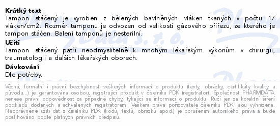 Tampon stáčený je vyroben z bělených bavlněných vláken tkaných v počtu 17 vláken/cm2. Rozměr tamponu je odvozen od velikosti gázového přířezu, ze kterého je tampon stáčen. Balení tamponů je nesterilní.
