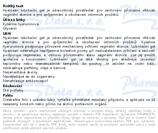 Hyalosan lubrikační gel je zdravotnický prostředek pro zachování přirozené vlhkosti vaginální sliznice a pro zpříjemnění a obohacení intimních prožitků.