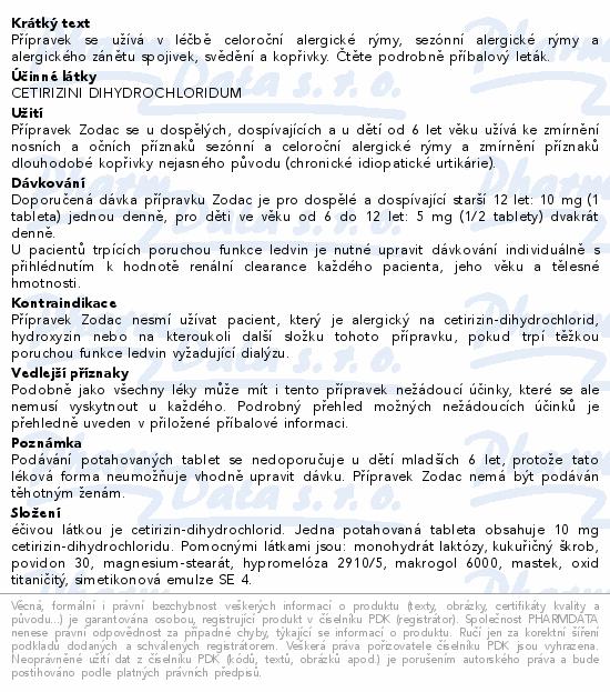 Přípravek se užívá v léčbě celoroční alergické rýmy, sezónní alergické rýmy a alergického zánětu spojivek, svědění a kopřivky. Čtěte pozorně příbalový leták.