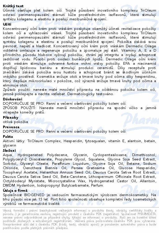 Účinně ošetřuje pleť kolem očí. Trojité působení inovativního komplexu TriOleum odvrací perimenopauzální stárnutí kůže prostřednictvím isoflavonů, které stimulují syntézu kolagenu a elastinu a posilují mezibuněčné spojení.
