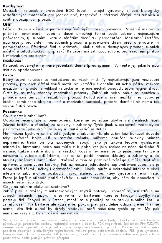 Mezizubní kartáček v provedení ECO (obal i rukojeť vyrobeny z lépe biologicky rozložitelných materiálů) pro jednoduché, bezpečné a efektivní čištění mezizubních a špatně dostupných prostor.