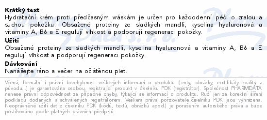 Hydratační krém proti předčasným vráskám je určen pro každodenní péči o zralou a suchou pokožku. Obsažené proteiny ze sladkých mandlí, kyselina hyaluronová a vitaminy A, B6 a E regulují vlhkost a podporují regeneraci pokožky.
