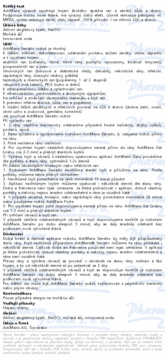 ActiMaris výrazně urychluje hojení širokého spektra ran a zánětů kůže a sliznic. Podporuje tvorbu nové tkáně, má výrazný čistící efekt, účinně eliminuje patogeny vč. MRSA, rychle redukuje zánět, otok, zápach. 100% přírodní. I na citlivou kůži a sliznici.