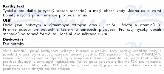 Typické pro datle je vysoký obsah sacharidů a malý obsah vody. Jedná se o velmi bohatý a rychlý přísun energie pro organismus.
